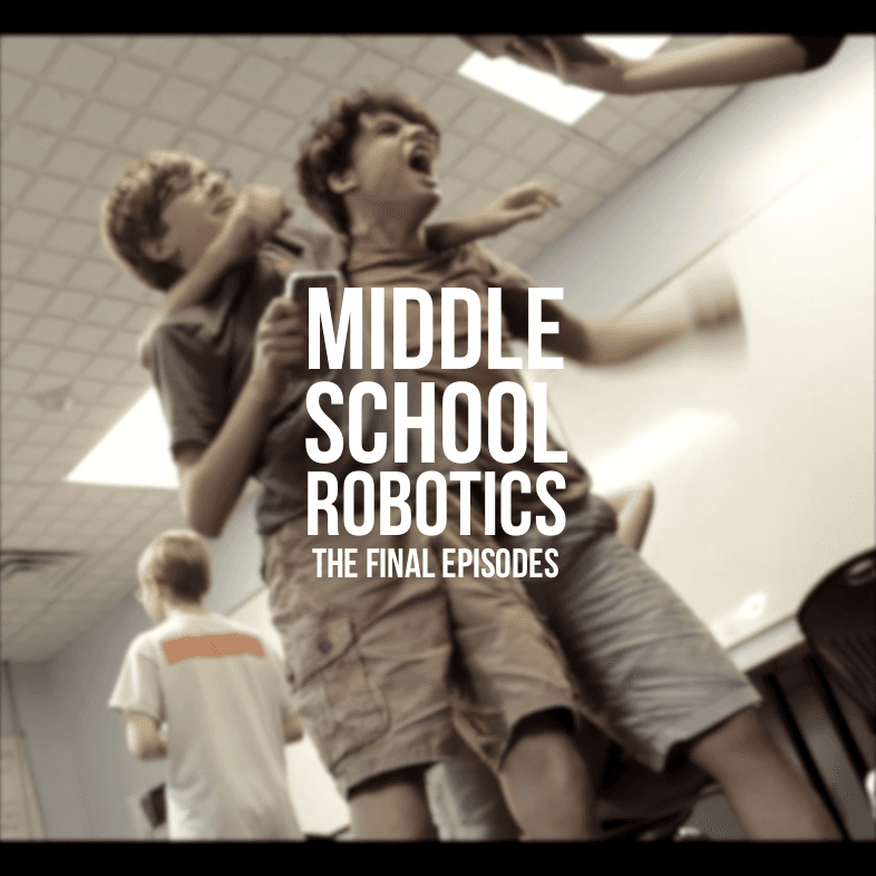 The Final Episodes of Middle School Robotics