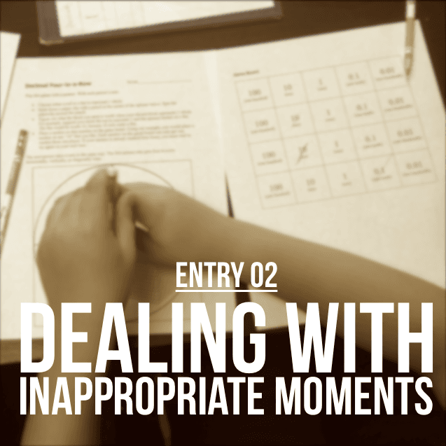 Entry 2 - Dealing With Inappropriate Moments In Class