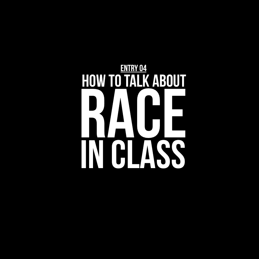 Entry 04 - How to Talk About Race in Class